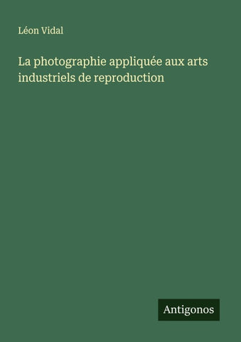 La photographie appliquée aux arts industriels de reproduction