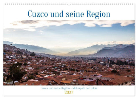 Cuzco und seine Region - Metropole der Inkas (Wandkalender 2027 DIN A2 quer), CALVENDO Monatskalender
