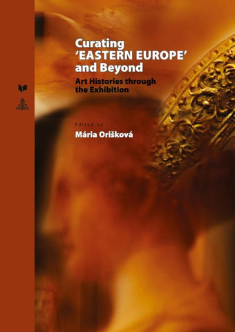 Curating ‘EASTERN EUROPE’ and Beyond