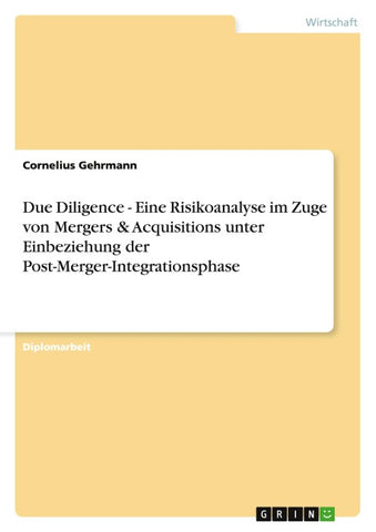 Due Diligence - Eine Risikoanalyse im Zuge von Mergers & Acquisitions unter Einbeziehung der Post-Merger-Integrationsphase