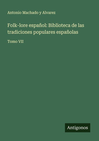 Folk-lore español: Biblioteca de las tradiciones populares españolas
