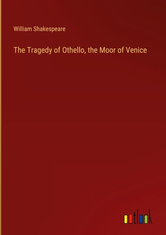 The Tragedy of Othello, the Moor of Venice