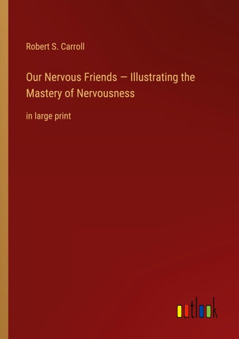 Our Nervous Friends - Illustrating the Mastery of Nervousness