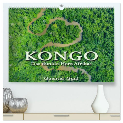 KONGO - das dunkle Herz Afrikas (hochwertiger Premium Wandkalender 2027 DIN A2 quer), Kunstdruck in Hochglanz