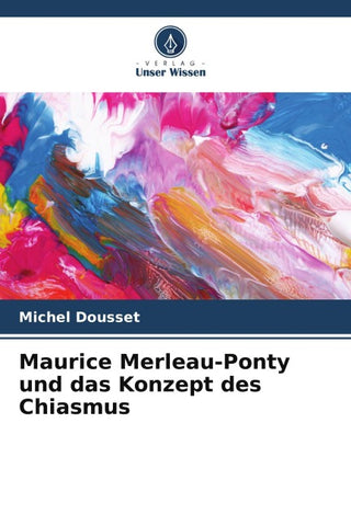 Maurice Merleau-Ponty und das Konzept des Chiasmus