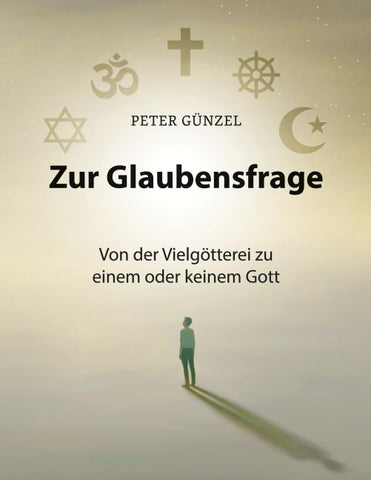 Zur Glaubensfrage - Von der Vielgötterei zu einem oder keinem Gott