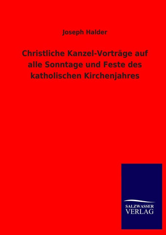 Christliche Kanzel-Vorträge auf alle Sonntage und Feste des katholischen Kirchenjahres