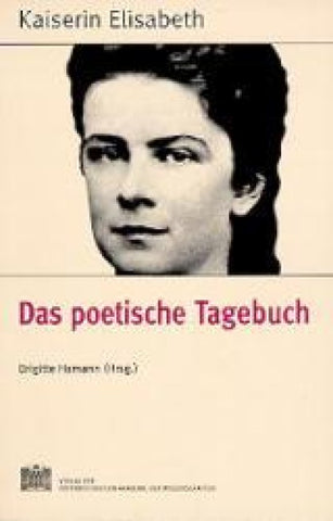 Fontes rerum Austriacarum. Österreichische Geschichtsquellen / Kaiserin Elisabeth - Das poetische Tagebuch