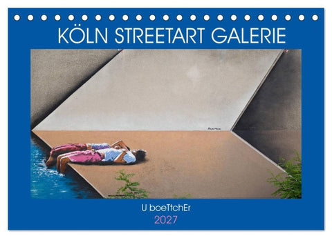 KÖLN STREETART GALERIE (Tischkalender 2027 DIN A5 quer), CALVENDO Monatskalender