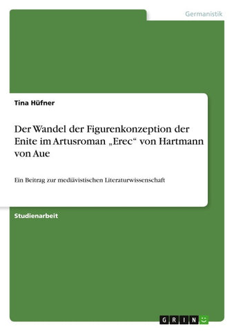 Der Wandel der Figurenkonzeption der Enite im Artusroman "Erec" von Hartmann von Aue