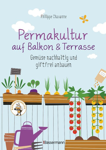Permakultur auf Balkon & Terrasse. Gemüse nachhaltig und giftfrei anbauen