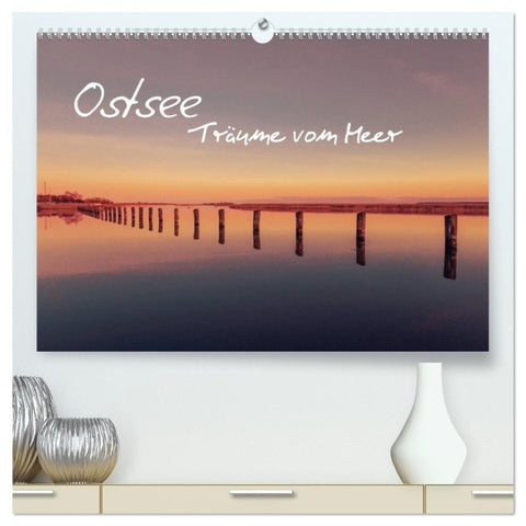 Ostsee - Träume vom Meer (hochwertiger Premium Wandkalender 2027 DIN A2 quer), Kunstdruck in Hochglanz