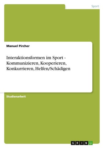 Interaktionsformen im Sport - Kommunizieren, Kooperieren, Konkurrieren, Helfen/Schädigen