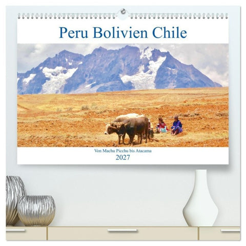 Peru Bolivien Chile (hochwertiger Premium Wandkalender 2027 DIN A2 quer), Kunstdruck in Hochglanz
