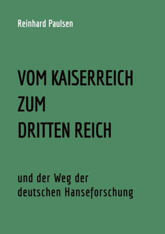VOM KAISERREICH ZUM DRITTEN REICH und der Weg der deutschen Hanseforschung