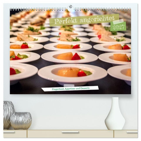 Perfekt angerichtet - Fingerfood, Appetizer und Desserts (hochwertiger Premium Wandkalender 2027 DIN A2 quer), Kunstdruck in Hochglanz