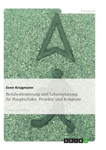 Berufsorientierung und Lebensplanung für Hauptschüler. Projekte und Konzepte