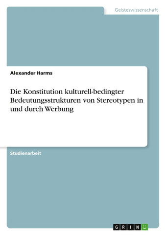 Die Konstitution kulturell-bedingter Bedeutungsstrukturen von Stereotypen in und durch Werbung