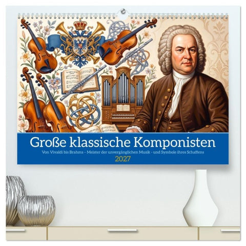 Große klassische Komponisten (hochwertiger Premium Wandkalender 2027 DIN A2 quer), Kunstdruck in Hochglanz