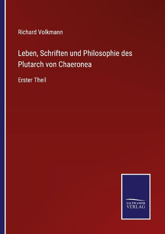 Leben, Schriften und Philosophie des Plutarch von Chaeronea