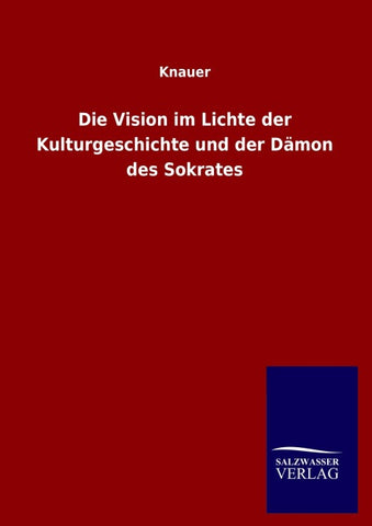 Die Vision im Lichte der Kulturgeschichte und der Dämon des Sokrates