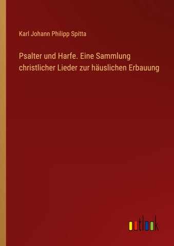 Psalter und Harfe. Eine Sammlung christlicher Lieder zur häuslichen Erbauung