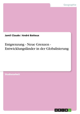 Entgrenzung - Neue Grenzen  -  Entwicklungsländer in der Globalisierung