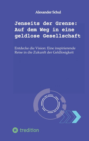Jenseits der Grenze: Auf dem Weg in eine geldlose Gesellschaft