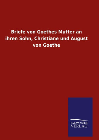 Briefe von Goethes Mutter an ihren Sohn, Christiane und August von Goethe