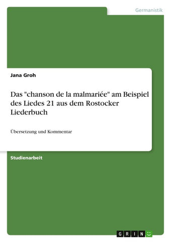 Das "chanson de la malmariée" am Beispiel des Liedes 21 aus dem Rostocker Liederbuch