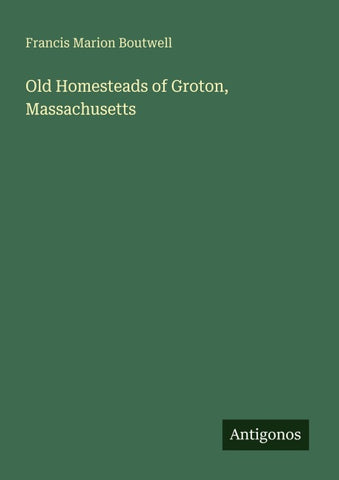 Old Homesteads of Groton, Massachusetts