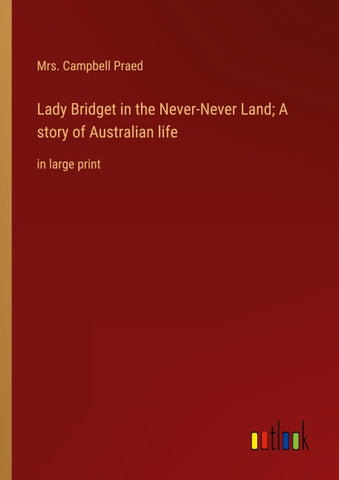 Lady Bridget in the Never-Never Land; A story of Australian life