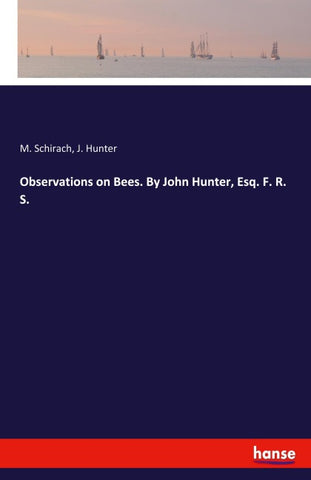 Observations on Bees. By John Hunter, Esq. F. R. S.