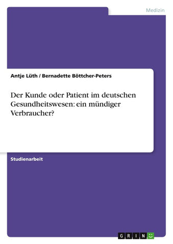 Der Kunde oder Patient im deutschen Gesundheitswesen: ein mündiger Verbraucher?