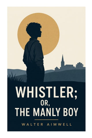 Whistler; or, The Manly Boy