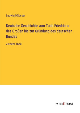 Deutsche Geschichte vom Tode Friedrichs des Großen bis zur Gründung des deutschen Bundes