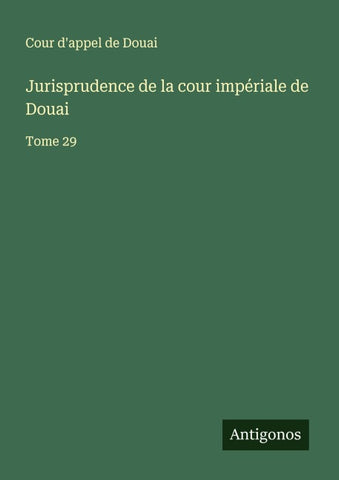 Jurisprudence de la cour impériale de Douai