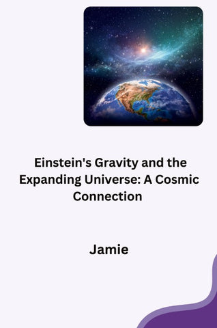 Einstein's Gravity and the Expanding Universe: A Cosmic Connection
