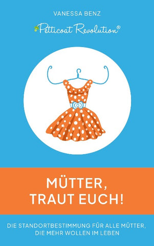 Petticoat Revolution: Mütter, traut Euch!