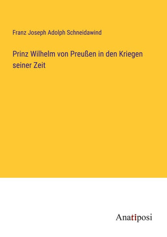 Prinz Wilhelm von Preußen in den Kriegen seiner Zeit