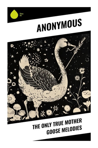 The Only True Mother Goose Melodies