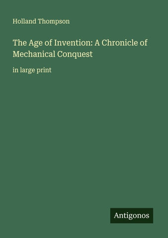 The Age of Invention: A Chronicle of Mechanical Conquest