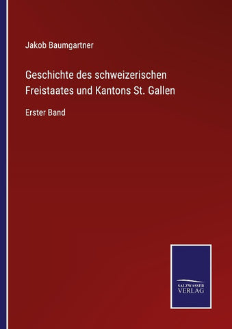 Geschichte des schweizerischen Freistaates und Kantons St. Gallen