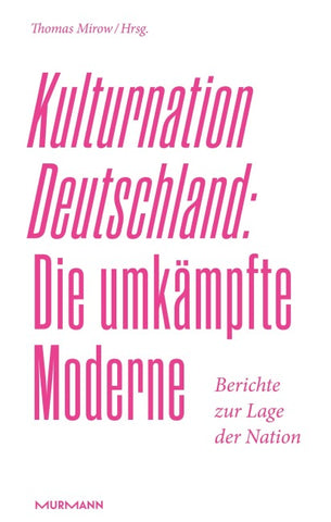 Kulturnation Deutschland: Die umkämpfte Moderne.