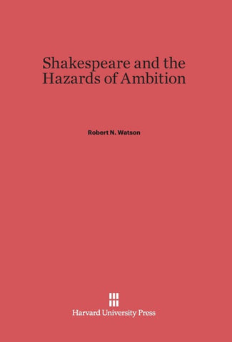 Shakespeare and the Hazards of Ambition