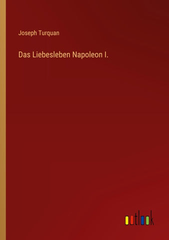 Das Liebesleben Napoleon I.