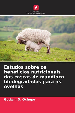Estudos sobre os benefícios nutricionais das cascas de mandioca biodegradadas para as ovelhas
