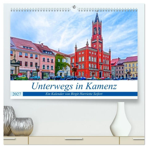 Unterwegs in Kamenz (hochwertiger Premium Wandkalender 2027 DIN A2 quer), Kunstdruck in Hochglanz