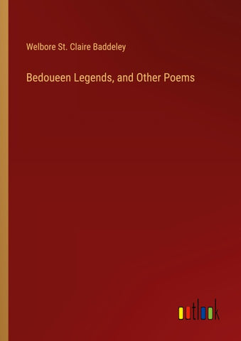 Bedoueen Legends, and Other Poems