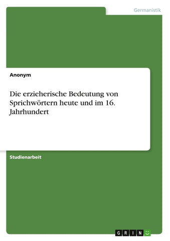 Die erzieherische Bedeutung von Sprichwörtern heute und im 16. Jahrhundert